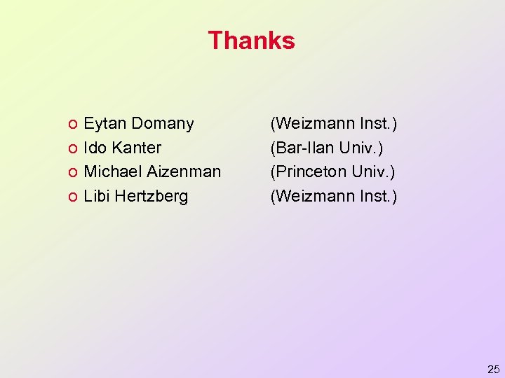 Thanks o o Eytan Domany Ido Kanter Michael Aizenman Libi Hertzberg (Weizmann Inst. )