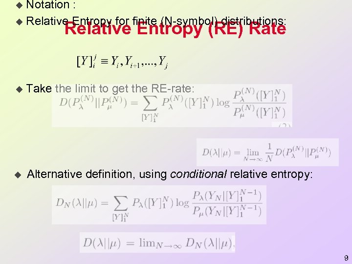 Notation : u Relative Entropy for finite (N-symbol) distributions: u Relative Entropy (RE) Rate