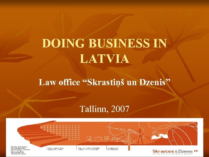 DOING BUSINESS IN LATVIA Law office “Skrastiņš un Dzenis” Tallinn, 2007 