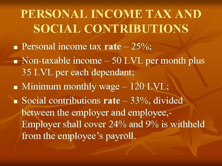 PERSONAL INCOME TAX AND SOCIAL CONTRIBUTIONS n n Personal income tax rate – 25%;