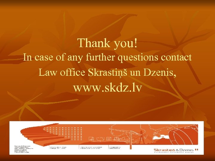 Thank you! In case of any further questions contact Law office Skrastiņš un Dzenis,