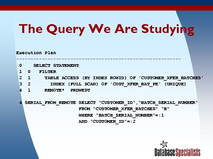 The Query We Are Studying Execution Plan ----------------------------- 0 SELECT STATEMENT 1 0 FILTER