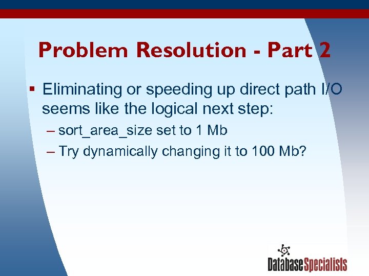 Problem Resolution - Part 2 § Eliminating or speeding up direct path I/O seems