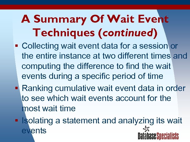 A Summary Of Wait Event Techniques (continued) § Collecting wait event data for a