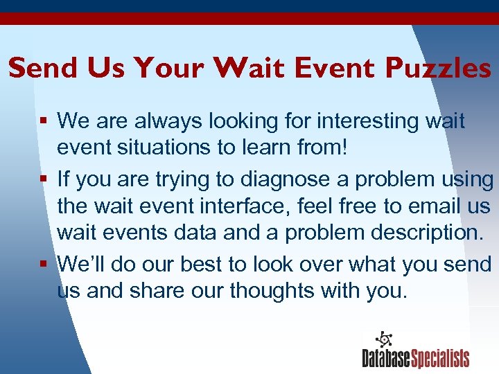 Send Us Your Wait Event Puzzles § We are always looking for interesting wait