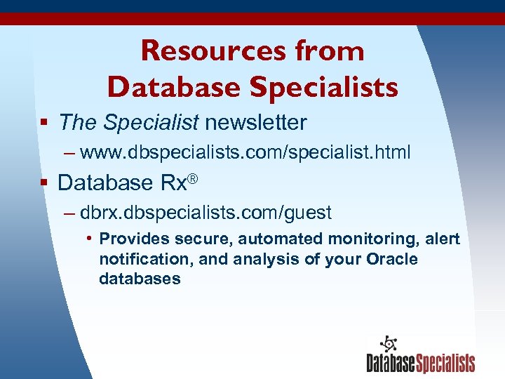 Resources from Database Specialists § The Specialist newsletter – www. dbspecialists. com/specialist. html §