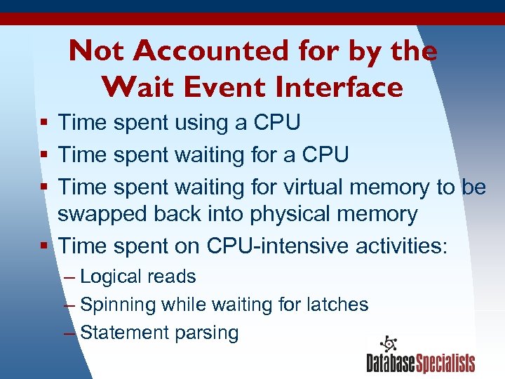 Not Accounted for by the Wait Event Interface § Time spent using a CPU
