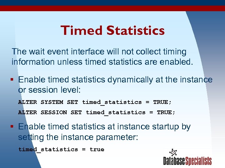 Timed Statistics The wait event interface will not collect timing information unless timed statistics