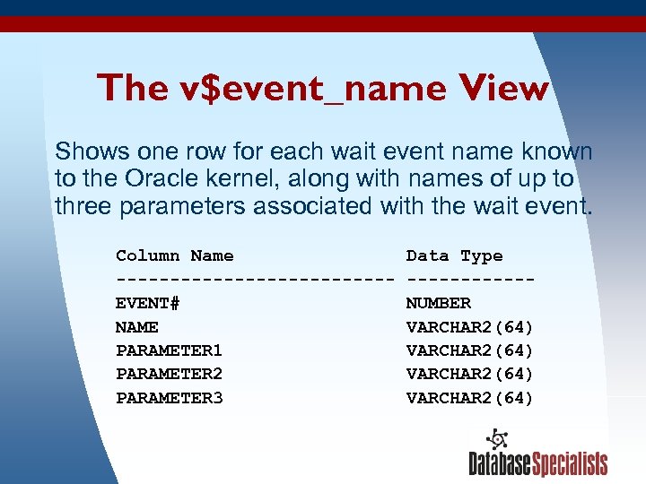 The v$event_name View Shows one row for each wait event name known to the