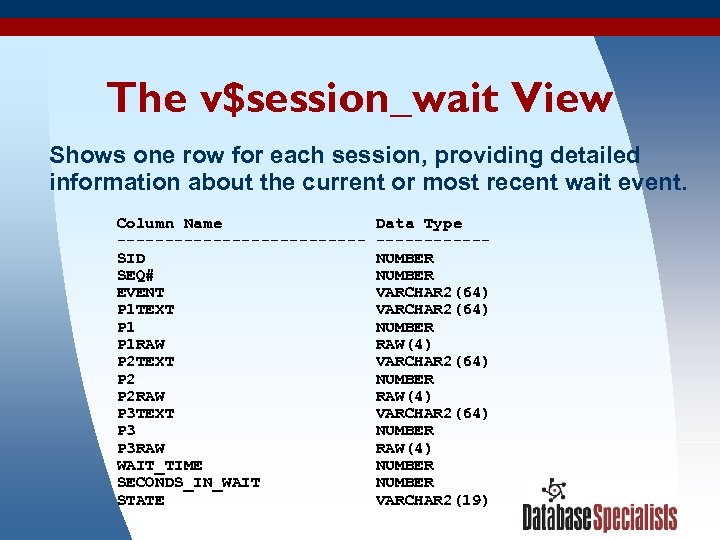 The v$session_wait View Shows one row for each session, providing detailed information about the