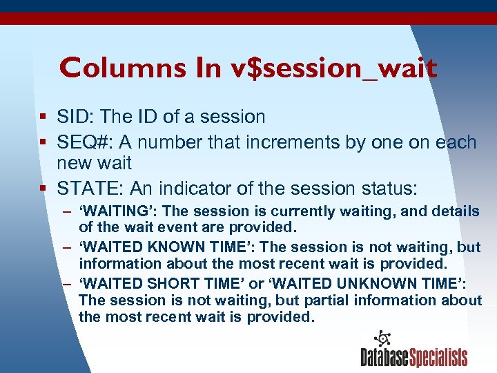 Columns In v$session_wait § SID: The ID of a session § SEQ#: A number