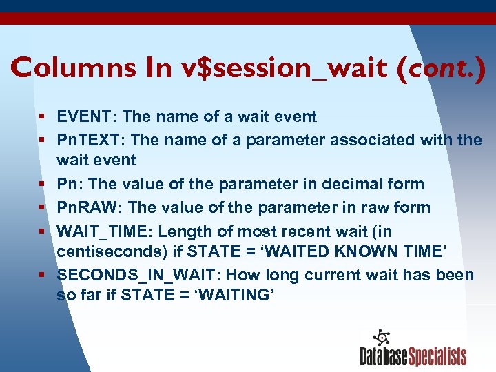 Columns In v$session_wait (cont. ) § EVENT: The name of a wait event §