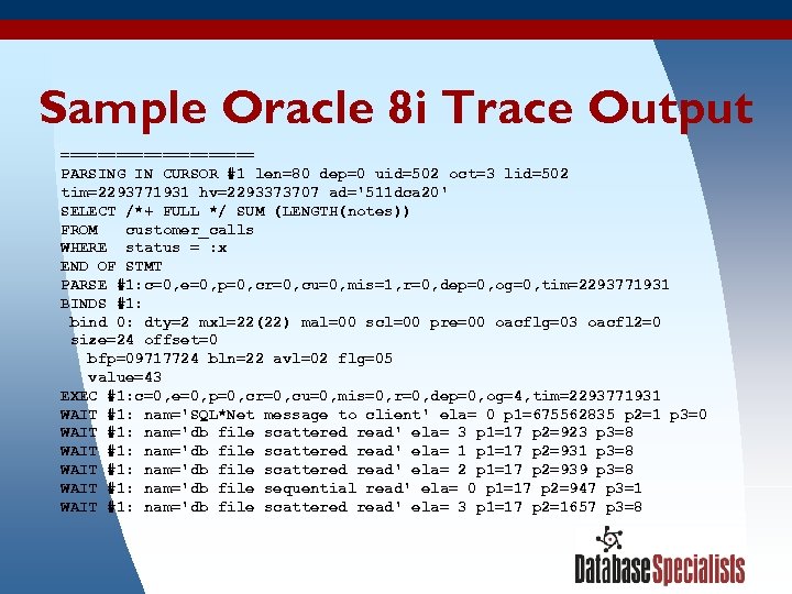 Sample Oracle 8 i Trace Output =========== PARSING IN CURSOR #1 len=80 dep=0 uid=502