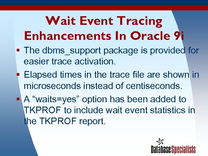 Wait Event Tracing Enhancements In Oracle 9 i § The dbms_support package is provided