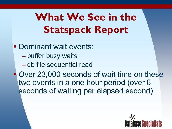 What We See in the Statspack Report § Dominant wait events: – buffer busy