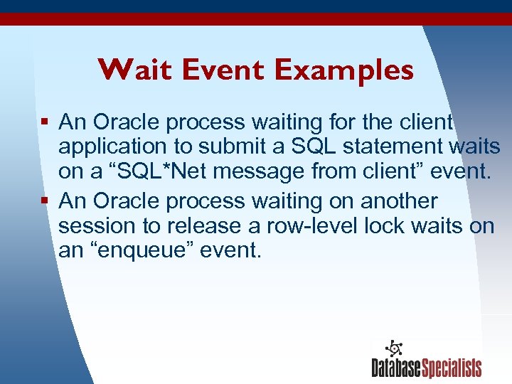 Wait Event Examples § An Oracle process waiting for the client application to submit