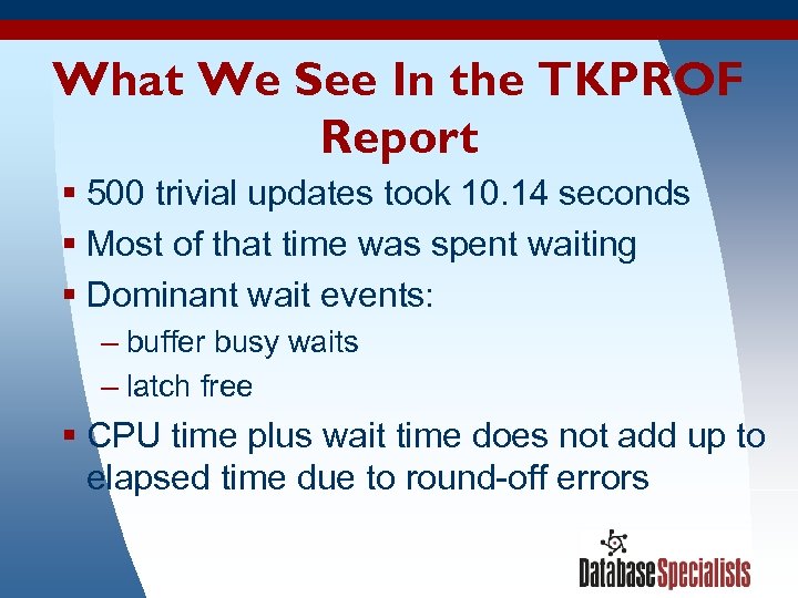 What We See In the TKPROF Report § 500 trivial updates took 10. 14