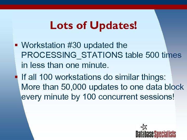 Lots of Updates! § Workstation #30 updated the PROCESSING_STATIONS table 500 times in less