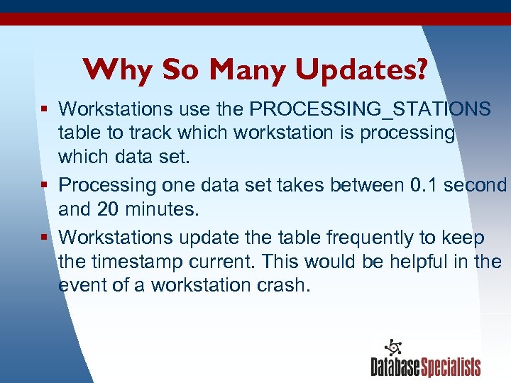 Why So Many Updates? § Workstations use the PROCESSING_STATIONS table to track which workstation