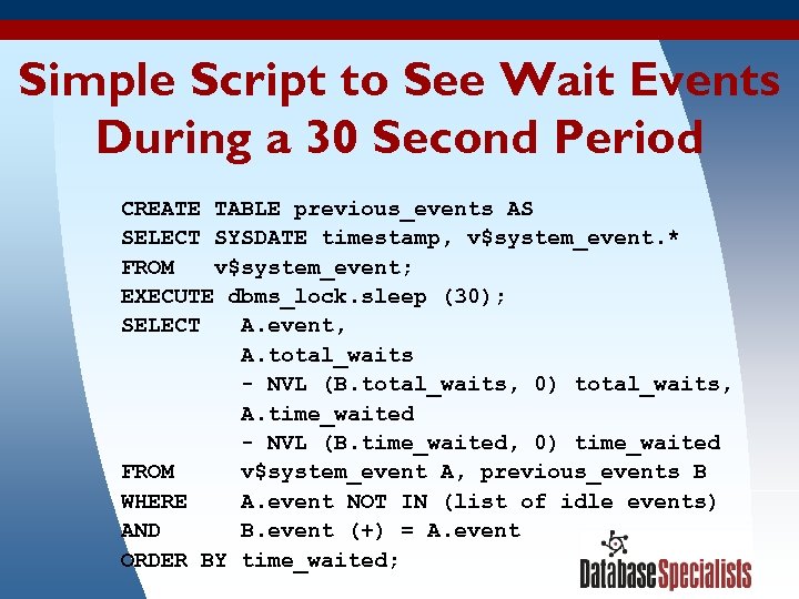 Simple Script to See Wait Events During a 30 Second Period CREATE TABLE previous_events