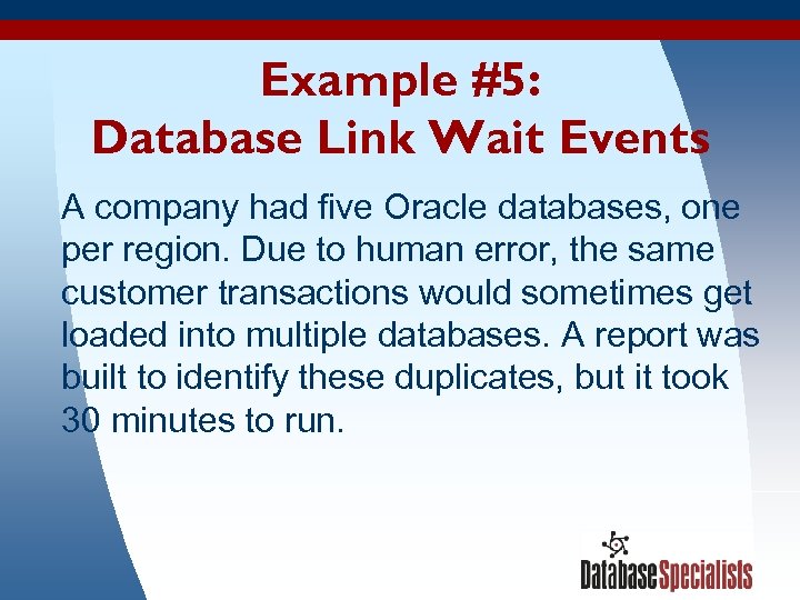 Example #5: Database Link Wait Events A company had five Oracle databases, one per