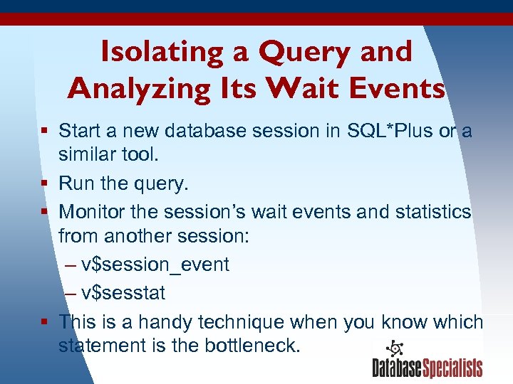 Isolating a Query and Analyzing Its Wait Events § Start a new database session