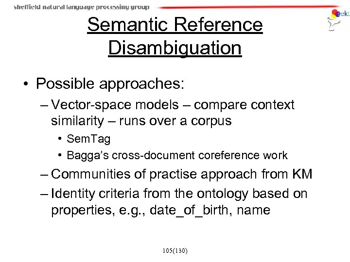 Semantic Reference Disambiguation • Possible approaches: – Vector-space models – compare context similarity –