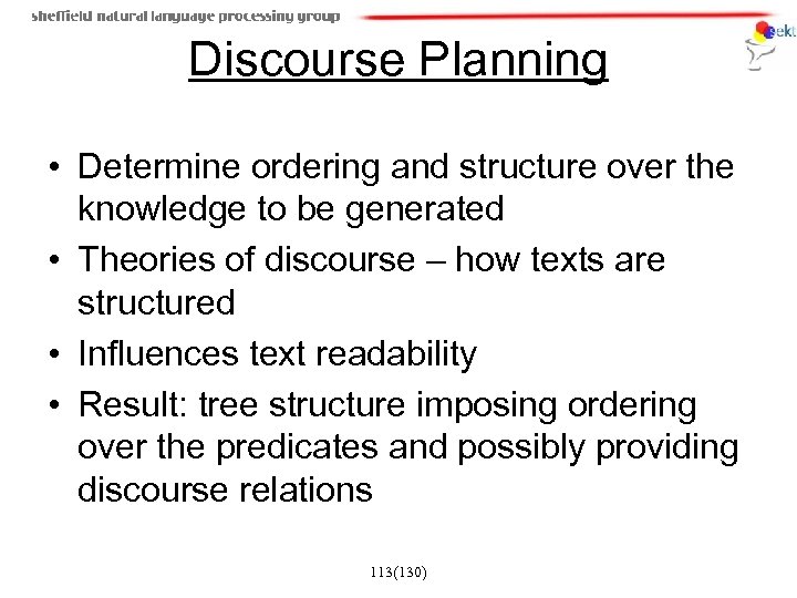 Discourse Planning • Determine ordering and structure over the knowledge to be generated •