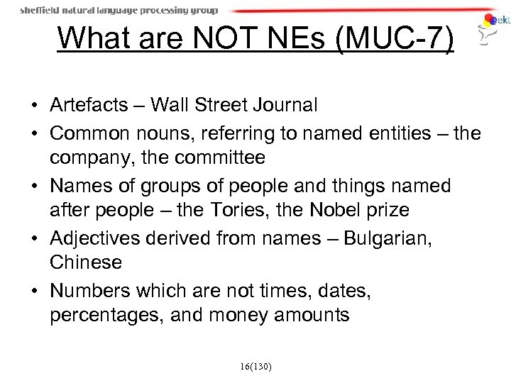 What are NOT NEs (MUC-7) • Artefacts – Wall Street Journal • Common nouns,