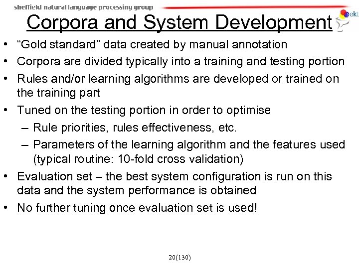 Corpora and System Development • “Gold standard” data created by manual annotation • Corpora