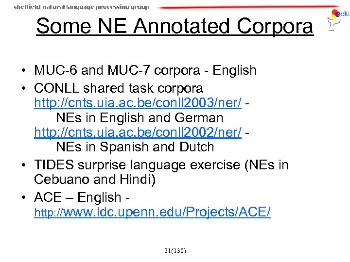 Some NE Annotated Corpora • MUC-6 and MUC-7 corpora - English • CONLL shared