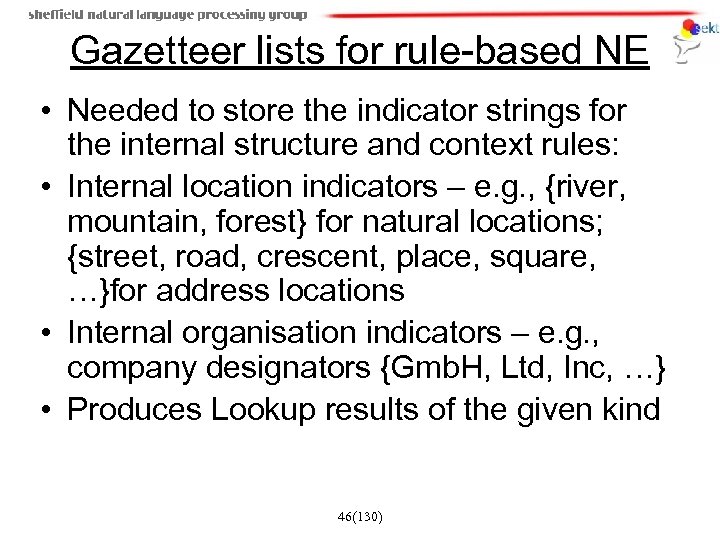Gazetteer lists for rule-based NE • Needed to store the indicator strings for the