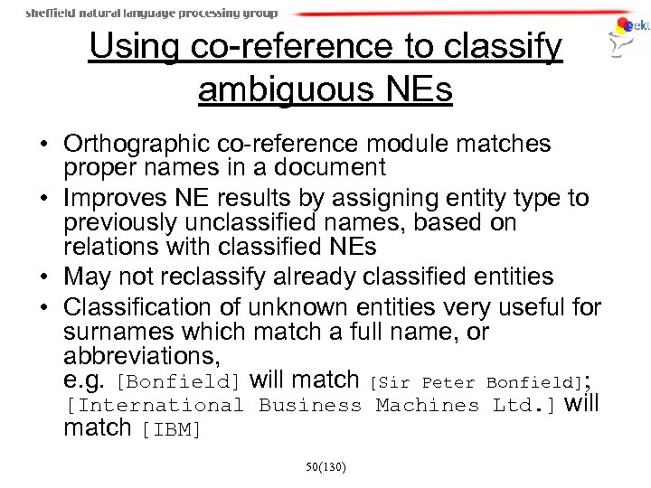 Using co-reference to classify ambiguous NEs • Orthographic co-reference module matches proper names in