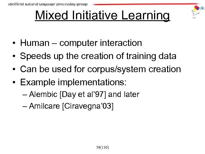 Mixed Initiative Learning • • Human – computer interaction Speeds up the creation of