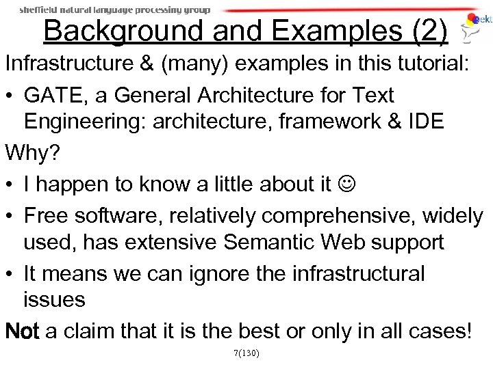 Background and Examples (2) Infrastructure & (many) examples in this tutorial: • GATE, a
