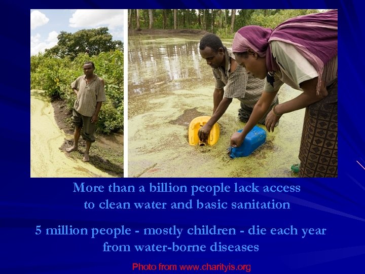 More than a billion people lack access to clean water and basic sanitation 5