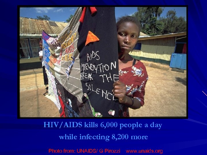 HIV/AIDS kills 6, 000 people a day while infecting 8, 200 more Photo from: