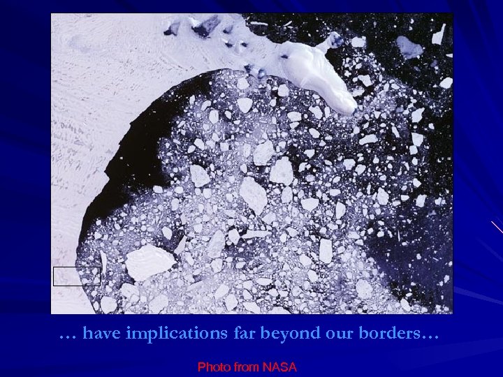 … have implications far beyond our borders… Photo from NASA 