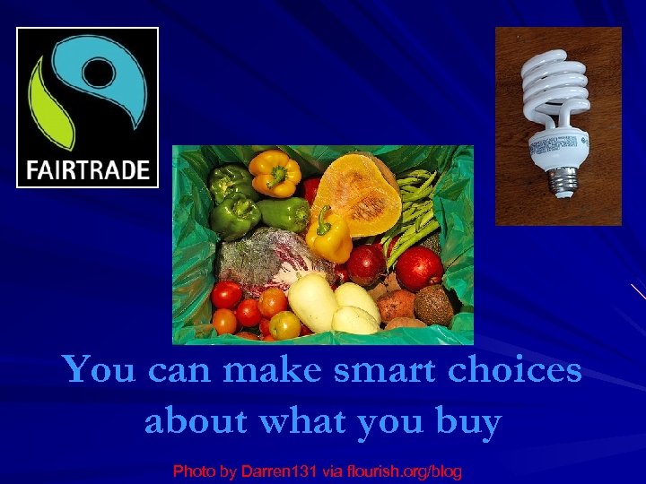 You can make smart choices about what you buy Photo by Darren 131 via