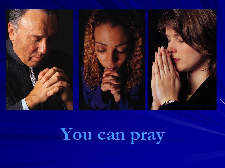 You can pray 