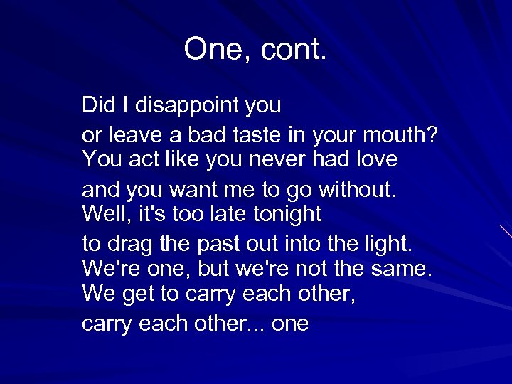One, cont. Did I disappoint you or leave a bad taste in your mouth?