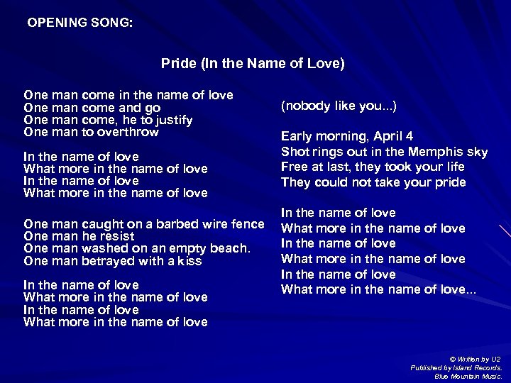 OPENING SONG: Pride (In the Name of Love) One man come in the name