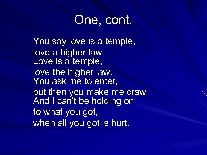 One, cont. You say love is a temple, love a higher law Love is