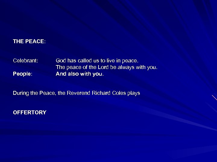 THE PEACE: Celebrant: People: God has called us to live in peace. The peace