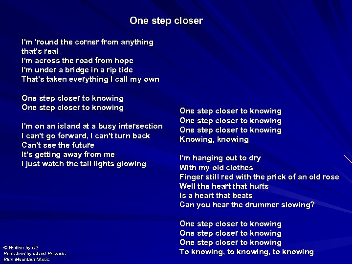 One step closer I'm 'round the corner from anything that's real I'm across the