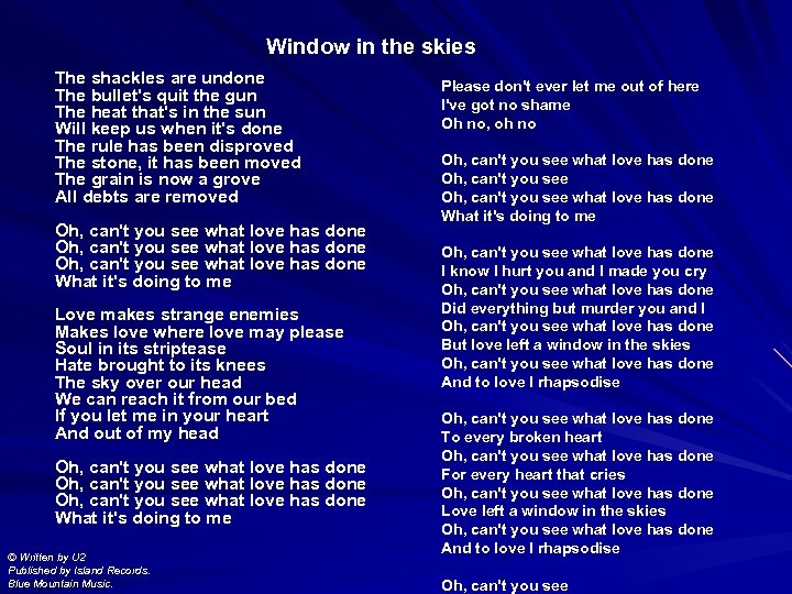Window in the skies The shackles are undone The bullet's quit the gun The