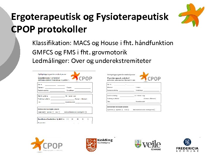 Ergoterapeutisk og Fysioterapeutisk CPOP protokoller Klassifikation: MACS og House i fht. håndfunktion GMFCS og