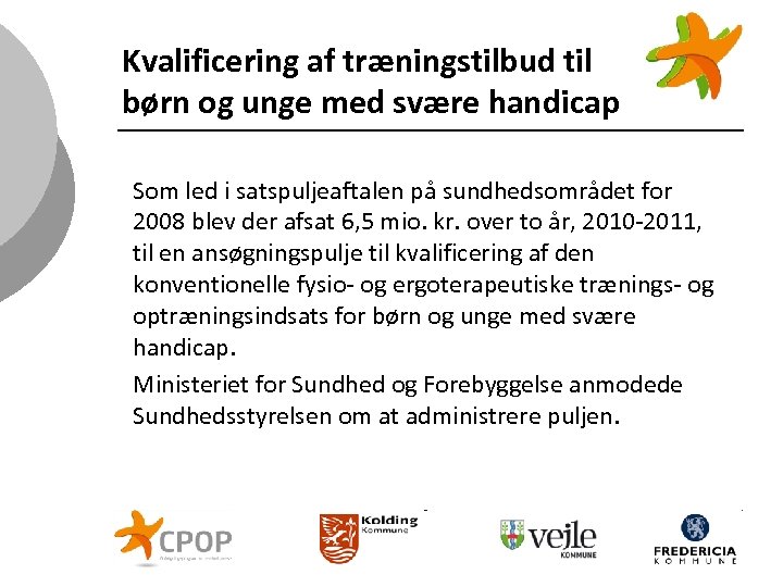 Kvalificering af træningstilbud til børn og unge med svære handicap Som led i satspuljeaftalen