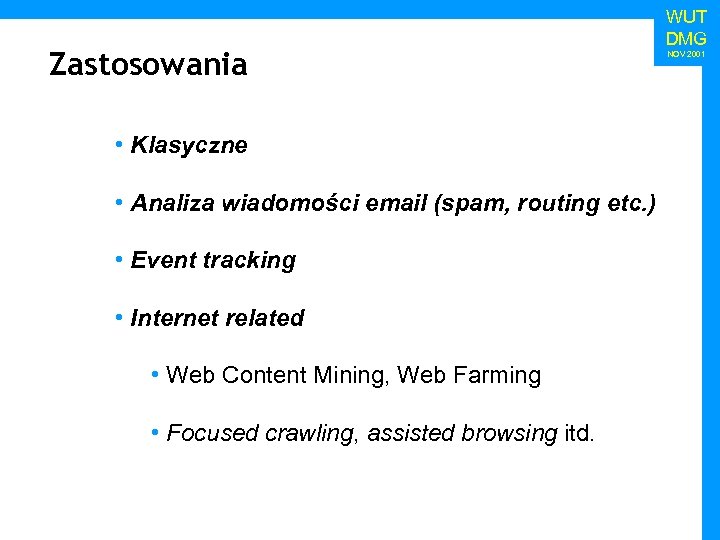 Zastosowania • Klasyczne • Analiza wiadomości email (spam, routing etc. ) • Event tracking