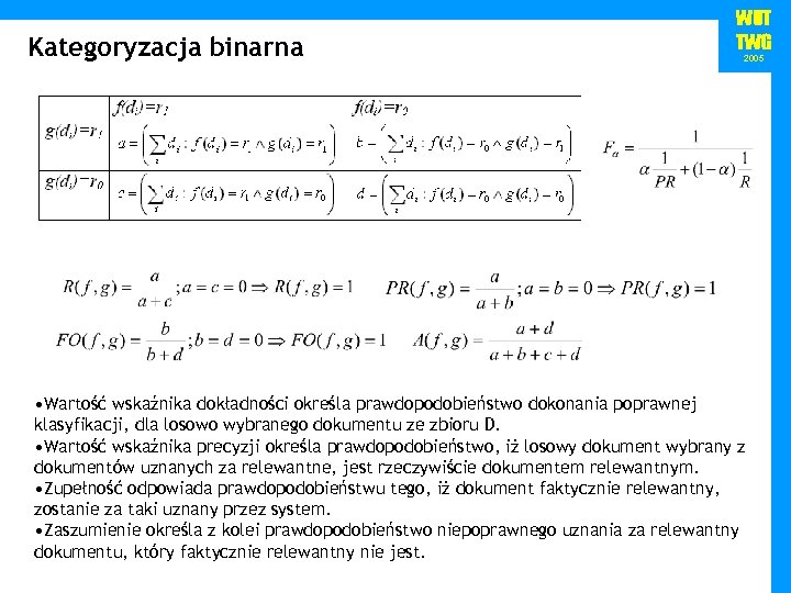 Kategoryzacja binarna WUT TWG 2005 • Wartość wskaźnika dokładności określa prawdopodobieństwo dokonania poprawnej klasyfikacji,